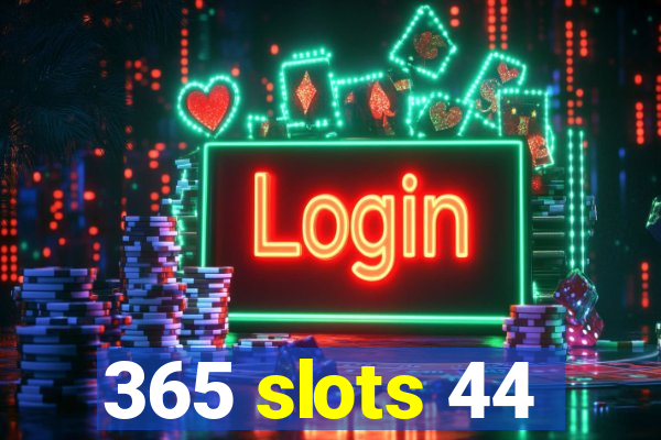 365 slots 44